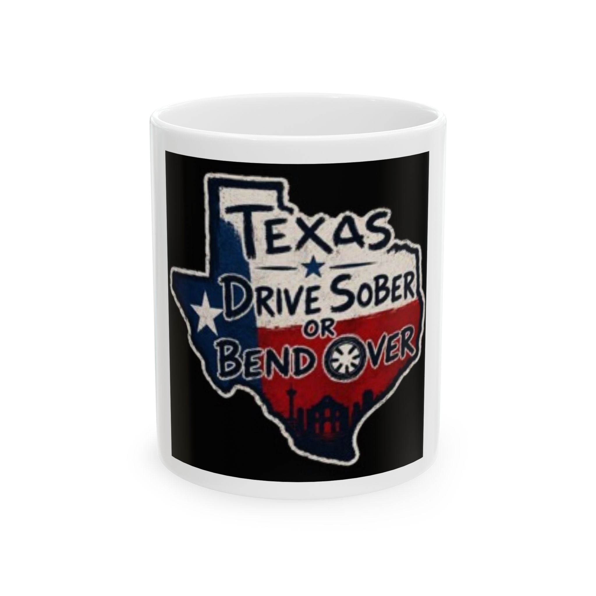 Texas Drive Sober or Bend Over Ceramic Mug — Funny Texas Pride Coffee Cup (11oz/15oz)